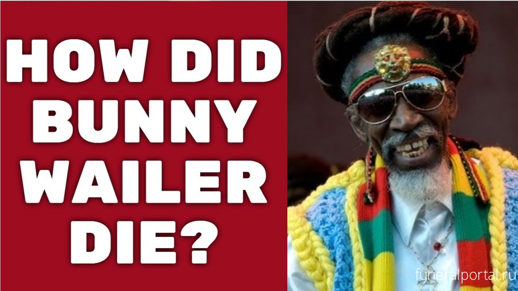 Reggae Icon Bunny Wailer — Founding Member of the Wailers — Has Died at 73 - Похоронный портал