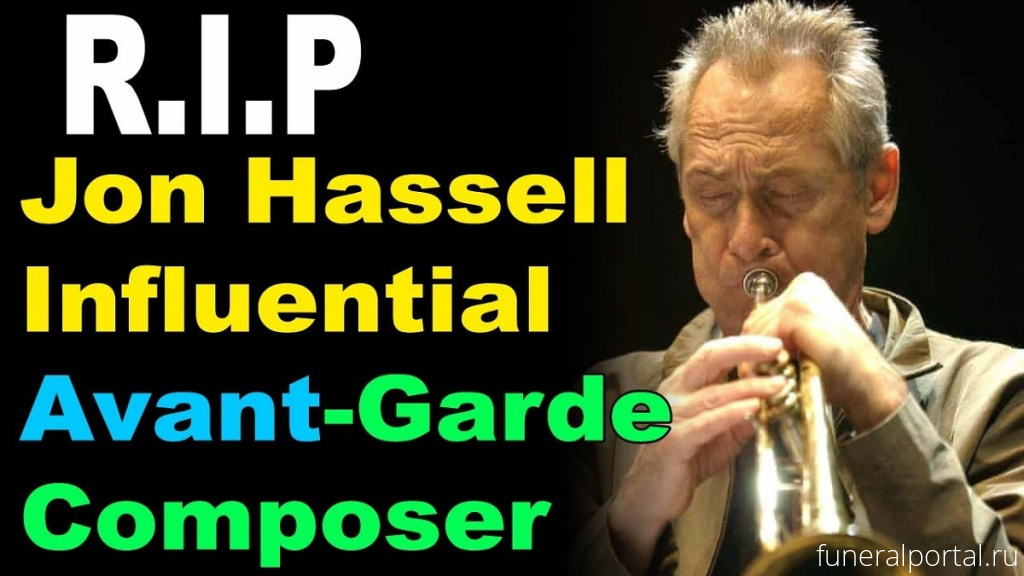 Jon Hassell, avant garde US composer, dies aged 84 - Похоронный портал