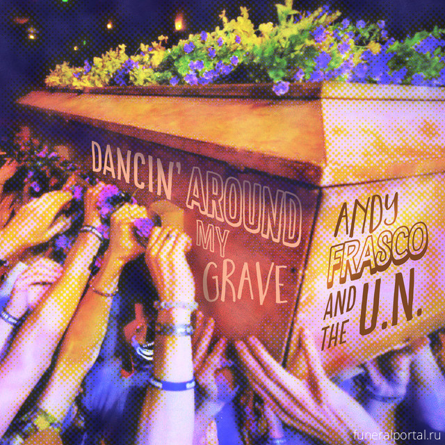 Andy Frasco & The U.N. Premiere Single “Dancin’ Around My Grave”