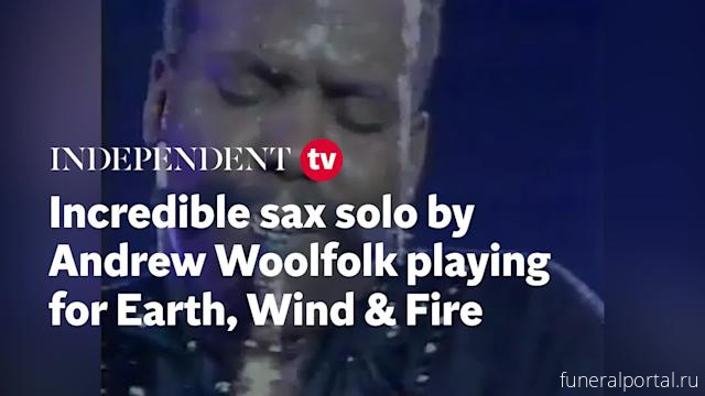 Andrew Woolfolk, Earth, Wind, and Fire’s Classic-Era Saxophonist, Dead at 71 - Похоронный портал