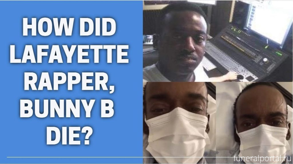 Who was Bunny B and what was his cause of death? Da Entourag Lafayette Rapper Bunny B Dead at 50 - Похоронный портал