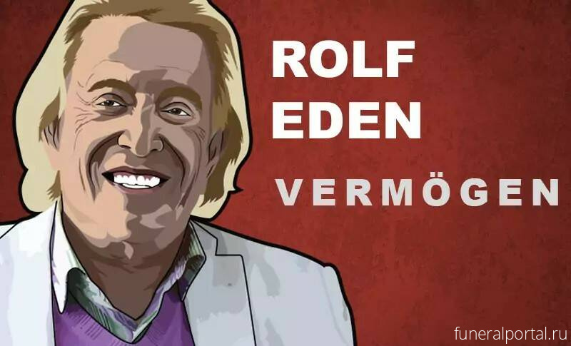 Rolf Eden died at the age of 92 - Похоронный портал