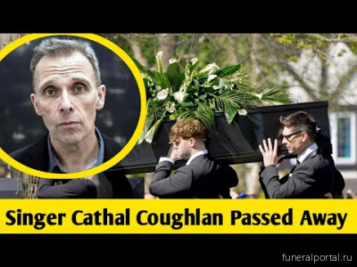 Irish musician Cathal Coughlan dies aged 61 - Похоронный портал