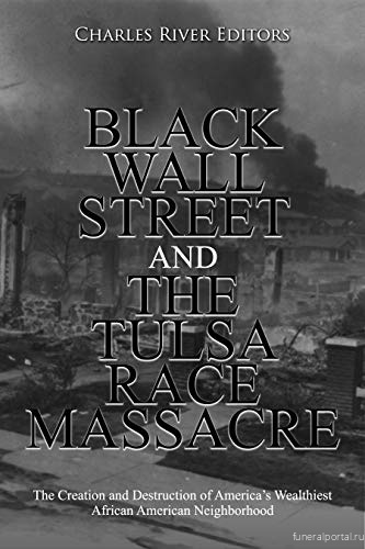 The history of the Tulsa race massacre that destroyed America’s wealthiest black neighborhood